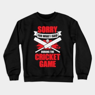 Sorry For What I Said During The Cricket Game Crewneck Sweatshirt